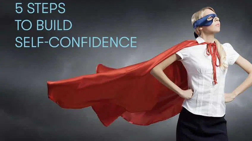5 Steps to Build Self-Confidence and Lose Your Inhibitions