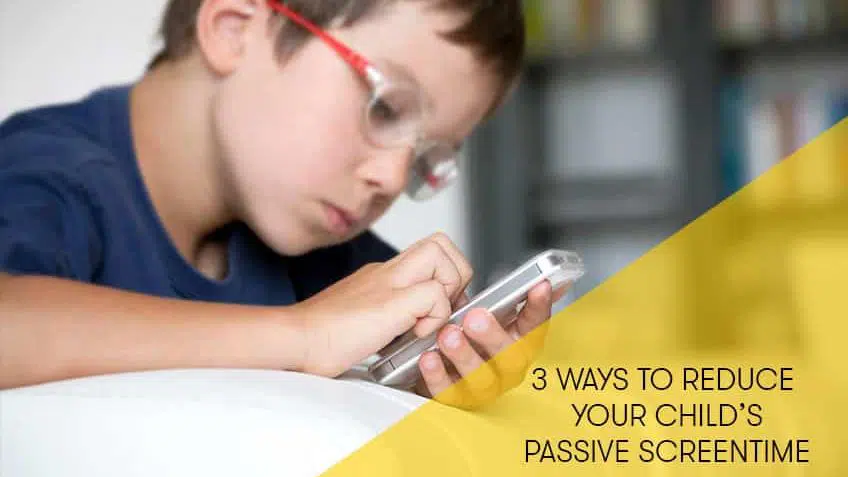 Parents: 3 Ways to Reduce Passive Screen Time for Children